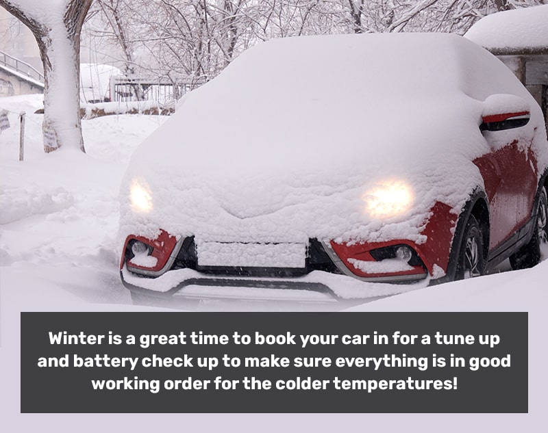 Winter is a great time to book your car in for a tune up and battery check up to make sure everything is in good working order for the colder temperatures!